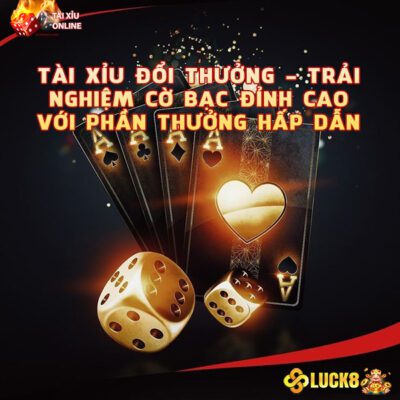 Tài Xỉu Đổi Thưởng - Trải Nghiệm Cờ Bạc Đỉnh Cao Với Phần Thưởng Hấp Dẫn